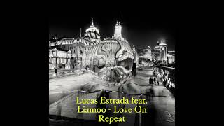 Lucas Estrada feat. Liamoo - Love On Repeat