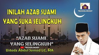 NGERI ! INILAH AZAB SUAMI YANG SELINGKUH | Ustadz Abdul Somad LC,. MA