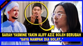 Sarah Yasmine YAKIN ALIFF AZIZ Boleh BERUBAH! 'Saya Nampak Dia SOLAT..' Akui Masih SAYANG & Kata Ini