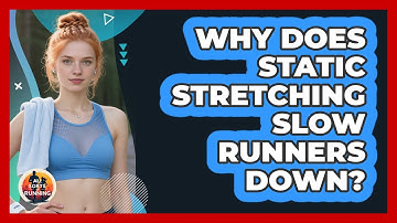 Why Does Static Stretching Slow Runners Down? - All Sorts Of Running