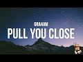 GRAHAM Pull You Close Lyrics mp3