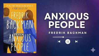 Anxious People by Fredrik Backman | Full Book Summary & Ending Explained (Podcast)