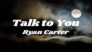 Carter Ryan - Talk to You (Lyrics) Resimi