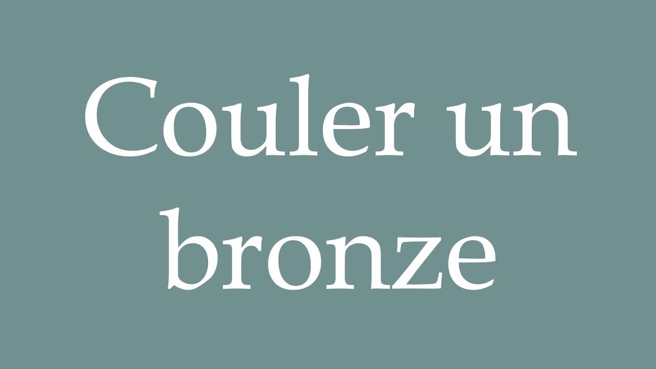 How to Pronounce ''Couler un bronze'' (Sink a bronze) Correctly in