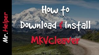 How To Download MKVCleaver / How To Install MKVCleaver