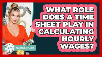 What Role Does A Time Sheet Play In Calculating Hourly Wages? - Your Paycheck Planner