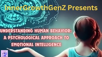 Understanding Human Behavior: A Psychological Approach to Emotional Intelligence