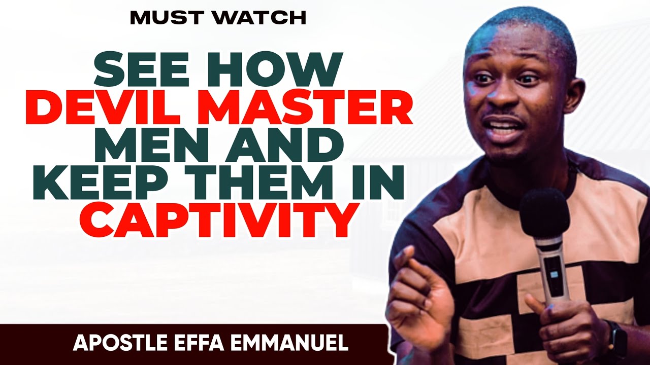 SEE HOW THE DEVIL MASTER MEN AND KEEP THEM IN CAPTIVITY || APOSTLE EFFA ...
