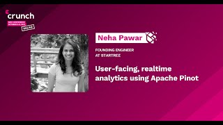 Neha Pawar: USER-FACING, REALTIME ANALYTICS USING APACHE PINOT | Crunch Conference 2021