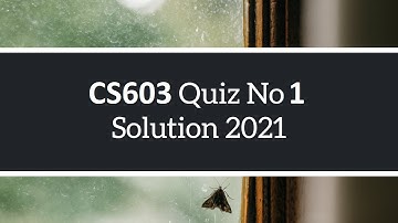 CS603 Quiz No 1 Solve | Solution 2021