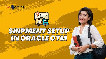 How to do Shipment Setups in Oracle OTM | GoLogica