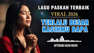 LAGU PASKAH TERBARU 2026 || TERLALU BESAR KASIHMU BAPA | Terang Kasih Musik 