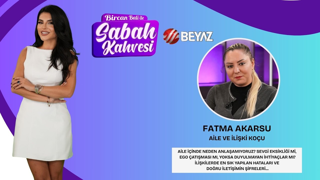 BİRCAN BALİ İLE SABAH KAHVESİ | AİLE VE İLİŞKİ KOÇU FATMA AKARSU