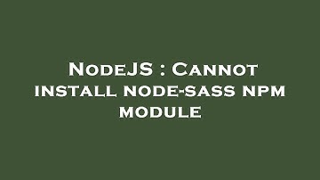 NodeJS : Cannot install node-sass npm module