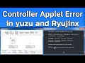 How to fix controller applet error in yuzu and ryujinx