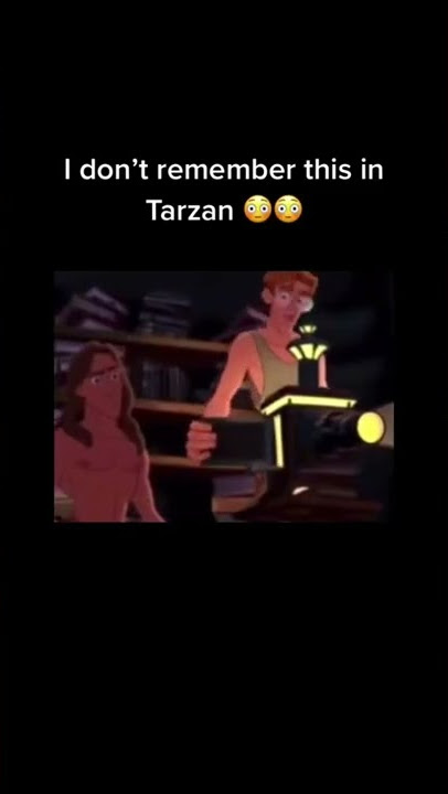 I don’t remember this in Tarzan