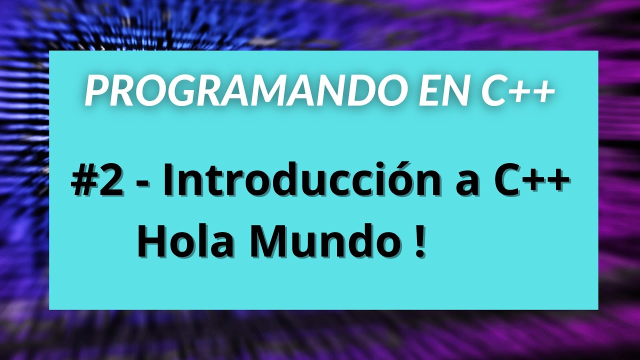 Programando en C++ #2 Introducción a C++ ¡Hola Mundo! - YouTube