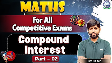 Maths for All Competitive Exams | Compound Interest | चक्रव्रद्धि ब्याज | Part 2 | PK Sir Maths