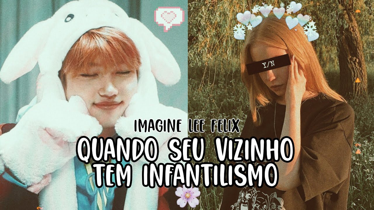 Imagine Lee Felix | Quando seu vizinho tem infantilismo || Stray Kids