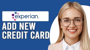 How To Add A New Credit Card To Experian (How Do I Add New Credit Card To Experian?)