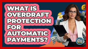 What Is Overdraft Protection For Automatic Payments? - Ask Your Bank Teller