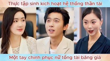 Thực tập sinh kích hoạt hệ thống thần tài, một tay chinh phục nữ tổng tài băng giá.