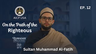 On the Path of the Righteous - Al Sultan Muhammad Al Fatih