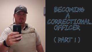 Becoming A Correctional Officer. ( part 1 )