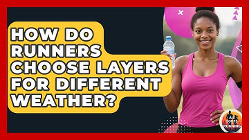 How Do Runners Choose Layers For Different Weather? - All Sorts Of Running