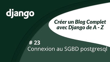 🔴 Créer un blog complet avec django de A-Z #23 Connexion au SGBD Postgresql