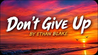 Ethan Blake—Don’t Give Up (Lyrics)