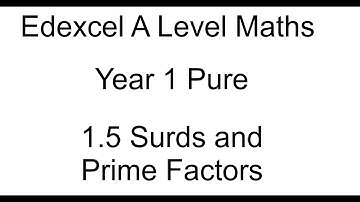 Year 1 Pure A Level maths 1.5 Surds and Prime Factors