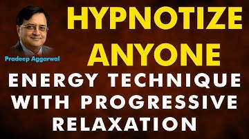 HYPNOTIZE ANYONE ENERGY TECHNIQUE WITH PROGRESSIVE RELAXATION ! Lesson 25! Pradeep Aggarwal