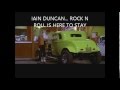Iain Duncan...ROCK N ROLL IS HERE TO STAY