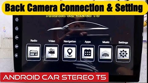 Back Camera Installation, connection & Setting for Android car Stereo T5 - [Step by Step]
