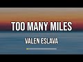 Valen Eslava - Too Many Miles (Lyrics)