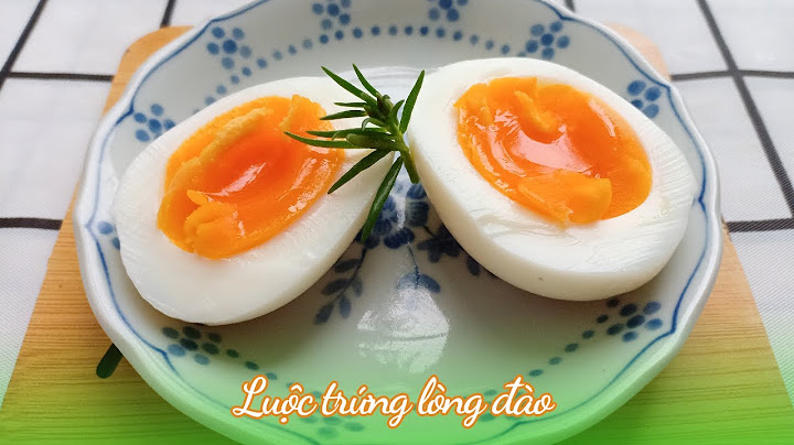 Luộc trứng bao nhiêu phút là chín