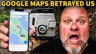 NEVER TRUST GOOGLE MAPS: Van Life Nightmares