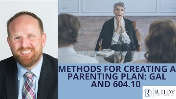 Methods for Creating a Parenting Plan: GAL and 604.10
