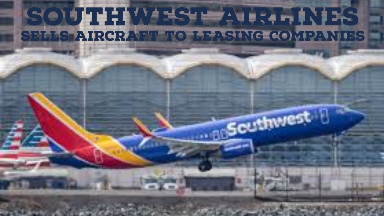 Southwest Airlines sells aircraft to leasing companies ...