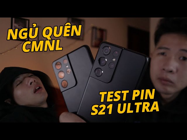 THỨC ĐÊM TEST PIN S21 ULTRA VÀ CÁI KẾT NGỦ QUÊN CMNL…