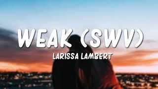 Miniatura de vídeo de "Larissa Lambert - Weak (SWV Cover)(Lyrics)"