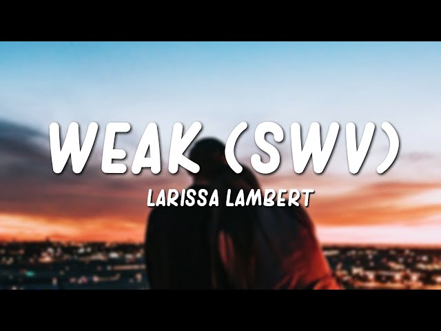 Larissa Lambert - Weak (SWV Cover)(Lyrics) class=