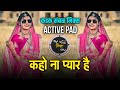 कहो ना प्यार है सॉन्ग | Kaho Na Pyar Hai Active Pad Mix Dj Song | Hindi Dj Song | Dj Shivam Kaij