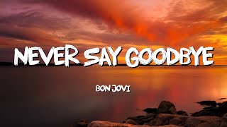 Download Lagu Never Say Goodbye - Bon Jovi  (Lyrics) MP3