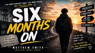Full Matthew Smith – Six Months On (Official Music Video) Update