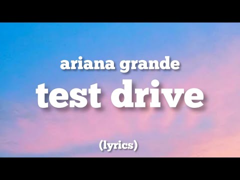 Ariana Grande - test drive (LYRICS)