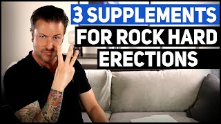 3 Supplements For Rock Hard Erections