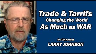 Trade & Tariffs Changing World as Much As WAR /Larry Johnson & Lt. Col Daniel Davis