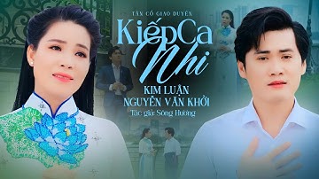 Tân Cổ Song Ca Cặp Đôi Chuông Vàng KIẾP CA NHI - Kim Luận ft Nguyễn Văn Khởi | TG: Sông Hương